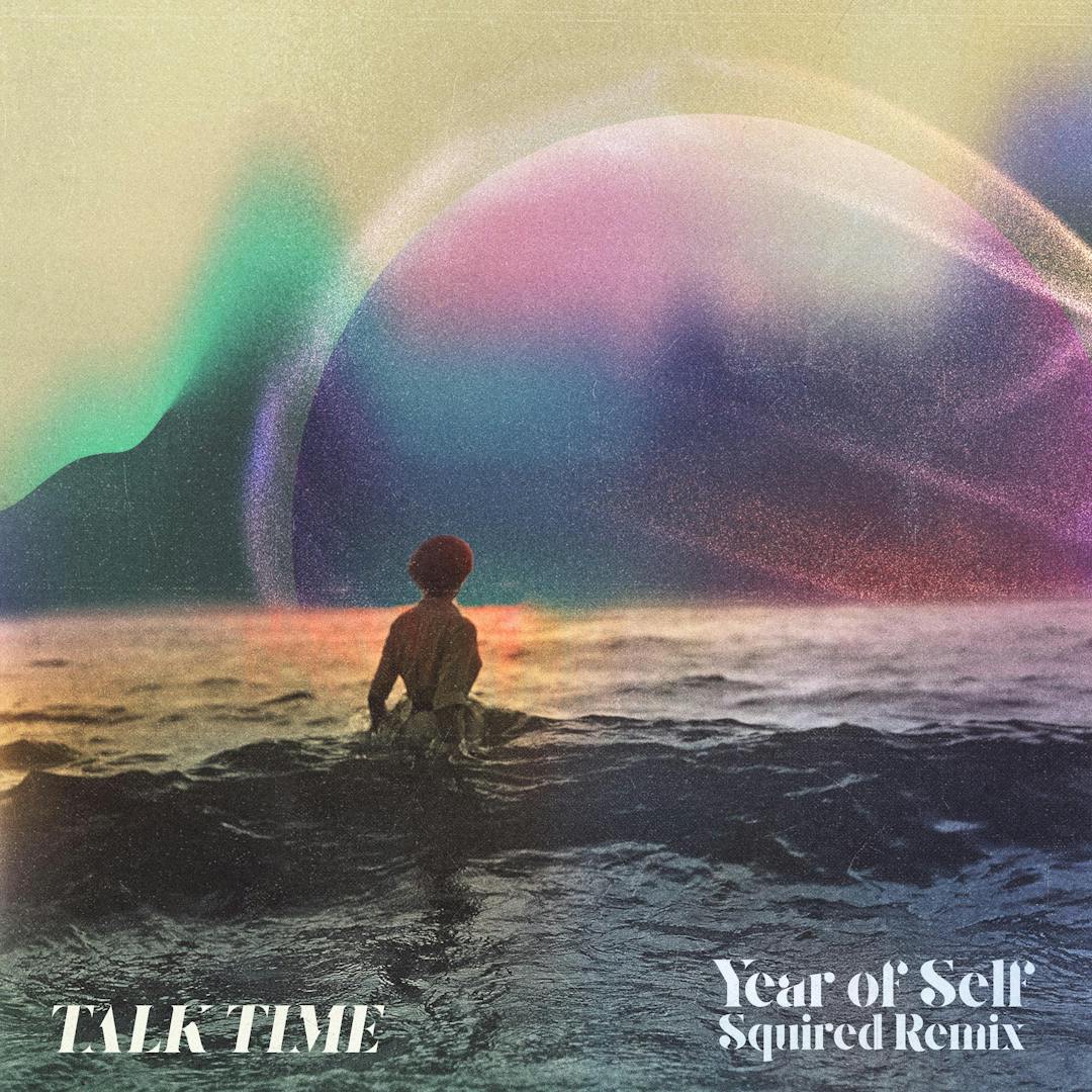 Cover art for Talk Time's song: Year of Self - Squired Remix